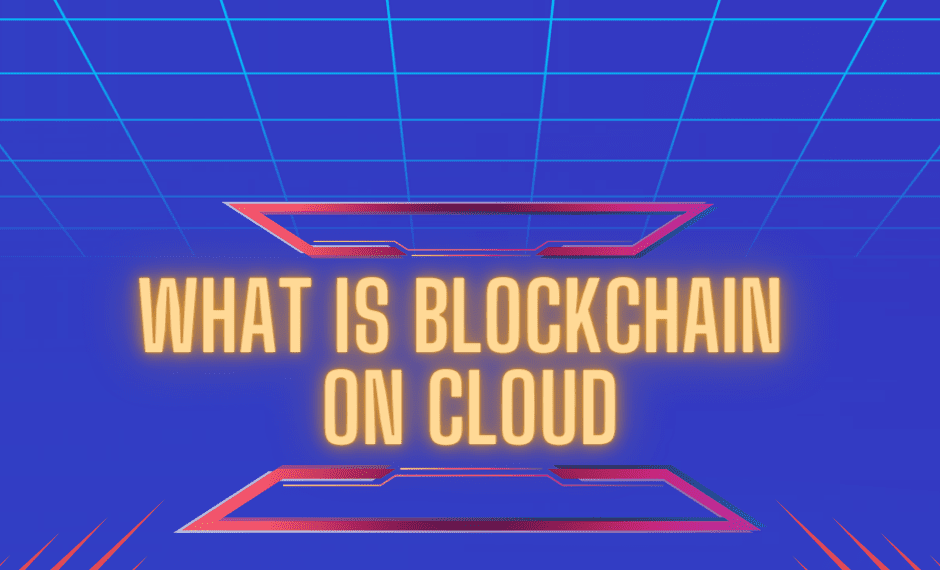 How Blockchain in the Cloud is Shaping the Digital Future