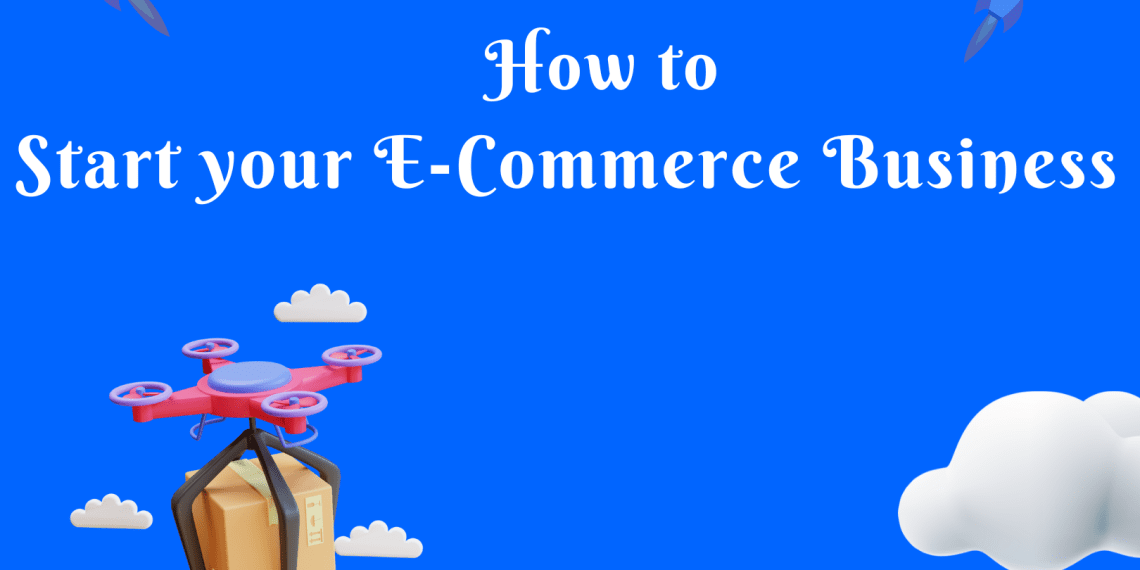 How to Start Your E-Commerce Business