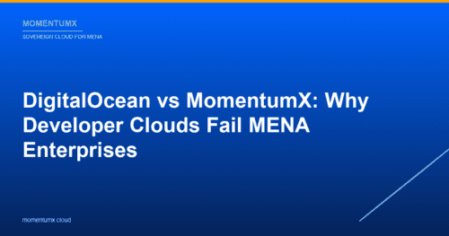 DigitalOcean vs MomentumX: Why Developer Clouds Fail MENA Enterprises