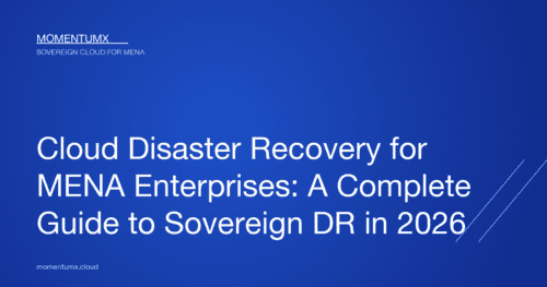 Cloud Disaster Recovery for MENA Enterprises: A Complete Guide to Sovereign DR in 2026